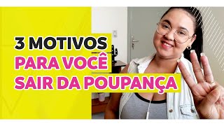 3 Motivos Para Você Tirar O Seu Dinheiro Da Poupança Ainda Hoje!!!