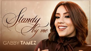 STAND BY ME - GABBY TAMEZ