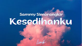 Sammy Simorangkir - Kesedihanku (Lyrics/Lirik)