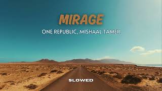 Mirage , OneRepublic, Mishaal Tamer slowed + reverb