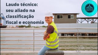 Laudo Técnico : Seu Aliado na classificação fiscal e economia na Importação