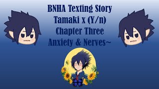 BNHA/MHA Texting Story 'Tamaki x (Y/n)' Chapter Three: Anxiety & Nerves~