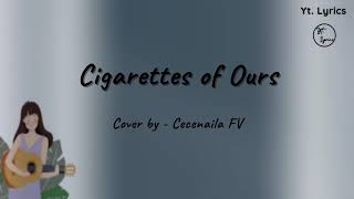 Cigarettes of Ours - Cover by Cecenaila FV | Ardhitho Pramono ( Unofficial Lyrics )