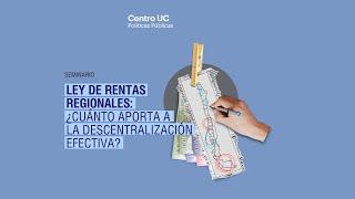 Seminario Ley de Rentas Regionales: ¿Cuánto aporta a la descentralización efectiva?