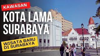 KAWASAN KOTA LAMA SURABAYA || WISATA BARU DI SURABAYA