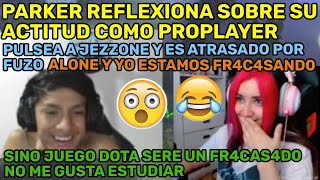 😂PARKER REFLEXIONA SOBRE SU ACTITUD COMO PROPLAYER😂😂PULSEA A JEZZONE Y ES ATRASADO POR FUZO😂