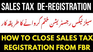 How to Close Sales Tax Registration From FBR | Sales Tax De-Registration Procedure #salestax  #tax