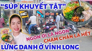 Lừng danh quán SÚP KHUYẾT TẬT (súp 159) nổi tiếng nhất ở Vĩnh Long, sơ hở cái là khách mua hết sạch