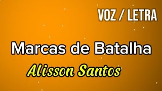 Marcas de batalha - Voz e Letra ( Alisson Santos )