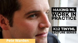 Keynote Lecture 2: Making ML Work in Practice by Pete Warden