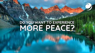 DO YOU WANT TO EXPERIENCE MORE PEACE?