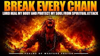 Break Every Chain | Lord, Heal My Body and Protect My Soul | A Powerful Warfare Prayer