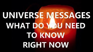 UNIVERSE MESSAGES - WHAT DO YOU NEED TO KNOW RIGHT NOW