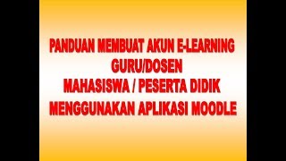 Panduan Membuat Akun E Learning Guru/Dosen dan Mahasiswa/Peserta Didik di Aplikasi MOODLE