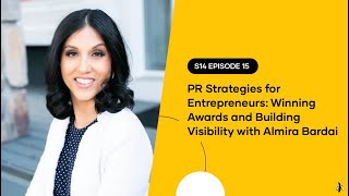 S14 EPISODE 15: PR Strategies for Entrepreneurs: Winning Awards & Building Visibility-Almira Bardai