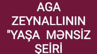 AGA  ZEYNALLININ  "YAŞA  MƏNSİZ" ŞEİRİ