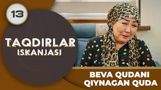 BEVA QUDANI QIYNAGAN QUDA "Taqdirlar Iskanjasi" 13-qism