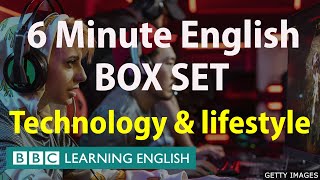 BOX SET: 6 Minute English - 'Technology and lifestyle' English mega-class! 30 minutes of vocabulary!