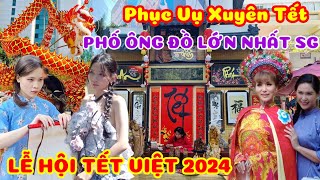 Tết Sài Gòn 2024, Khai Mạc Phố ÔNG ĐỒ LỚN NHẤT SG Phục Vụ Xuyên Tết, LỄ HỘI TẾT VIỆT Nhà VHTN