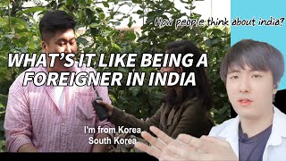 What's it like being A foreinger in india |Asian boss | Reaction |Korean Gaana