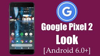 Google Pixel 2 Look on Any Android smartphone ! [6.0+][MOD]