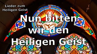 Nun bitten wir den Heiligen Geist