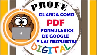 GUARDA EN PDF  TU FORMULARIO DE GOOGLE Y TAMBIÉN LAS RESPUESTAS