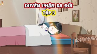 DUYÊN PHẬN BA ĐỜI │ Tập 3 │ Tôm Review