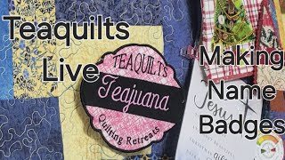 Teaquilts Live 6-12-24 Finishing Last 2 Machine Embroidery Name Badges - HOPEFULLY A BETTER  4 ME