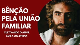 BÊNÇÃO FAMILIAR: Cultivando o Amor e a Prosperidade sob a Luz Divina