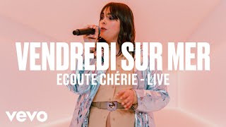 Vendredi Sur Mer - Ecoute Chérie