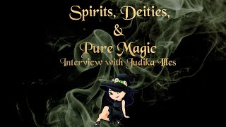 Spirits, Deities, & Pure Magic | Interview with Judika Illes