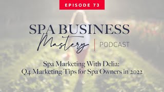 Spa Marketing With Delia: Q4 Marketing Tips for Spa Owners in 2022