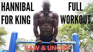 Hannibal For King Full Workout | RAW & UNCUT