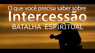 ##série  batalha espiritual ###BATALHA ESPIRITUAL- 3 O PODER DA INTERCESSÃO