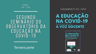 Terceira parte | Segundo Seminário do Observatório da Educação na Covid-19