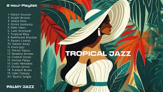 Tropical Jazz 🌿 Bossa Nova music helps you immerse yourself in nature ✨ Palmy Jazz