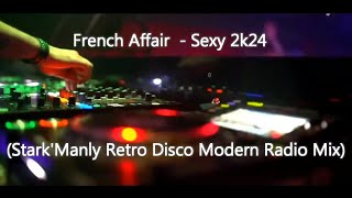 French Affair  - Sexy 2k24 (Stark'Manly Retro Disco Modern Radio Mix)