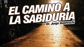 CAMINO A LA SABIDURÍA - Dr. Jorge Guareschi