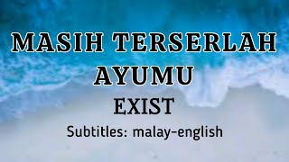 MASIH TERSERALAH AYUMU || EXIST || terjemahan (translation) melayu-inggeris