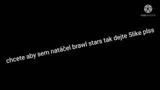 chcete aby sem natáčel brawl stars tak dejte 5like