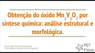 Obtenção de óxido Mn2V2O7 por síntese química: análise estrutural e morfológica - PET-Fìsica Online