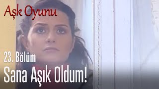 Sana aşık oldum! - Aşk Oyunu 23. Bölüm