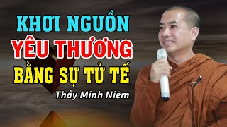 Khơi Nguồn Tình Yêu Thương Đích Thực Bằng Sự Tử Tế - Thầy Minh Niệm