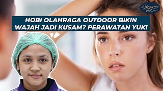 HOBI OLAHRAGA OUTDOOR BIKIN WAJAH JADI KUSAM? PERAWATAN YUK!