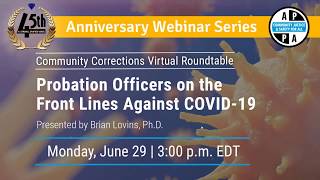 Community Corrections Virtual Roundtable 3:  Probation Officers on the Front Lines Against