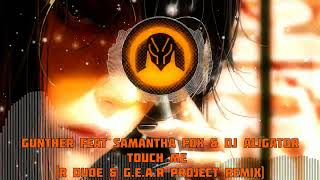 Gunther feat Samantha Fox & DJ Aligator - Touch Me (R_Dude & G.E.A.R Project Remix)🔥