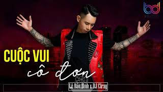 Cuộc Vui Cô Đơn Remix - Lê Bảo Bình [ Bản Mix CỰC PHIÊU ] DJ CIRAY | BD MEDIA