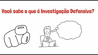 Você sabe o que é Investigação Defensiva?