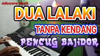 DUA LALAKI TANPA KENDANG VERSI PENCUG BAJIDOR